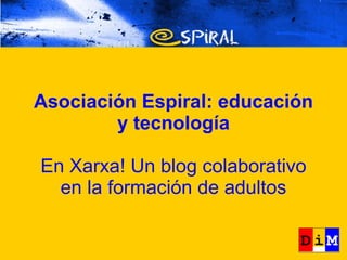 Asociación Espiral: educación y tecnología En Xarxa! Un blog colaborativo en la formación de adultos 
