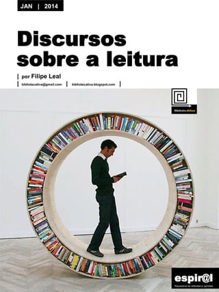 JAN | 2014

Discursos
sobre a leitura
| por Filipe Leal
| bibliotecativa@gmail.com |

bibliotecativa.blogspot.com

|

espir@l
Repositório de reflexões e opiniões

 