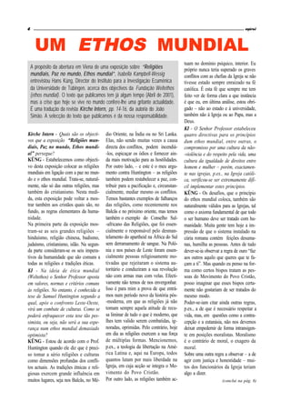 4                                                                                                                         espiral




      UM ETHOS MUNDIAL
                                                                                        tuam no domínio psíquico, interior. Eu
    A propósito da abertura em Viena de uma exposição sobre “Religiões                  próprio nunca teria superado os graves
    mundiais, Paz no mundo, Ethos mundial”, Isabella Kampbell-Wessig                    conflitos com as chefias da Igreja se não
    entrevistou Hans Küng, Director do Instituto para a Investigação Ecuménica          tivesse estado sempre enraizado na fé
    da Universidade de Tübingen, acerca dos objectivos da Fundação Weltethos            católica. É esta fé que sempre me tem
    (ethos mundial). O texto que publicamos tem já algum tempo (Abril de 2001),         feito ver de forma clara a que instância
    mas a crise que hoje se vive no mundo confere-lhe uma gritante actualidade.         é que eu, em última análise, estou obri-
    É uma tradução da revista Kirche Intern, pp. 14-16, da autoria do João              gado – não ao estado e à universidade,
    Simão. A selecção do texto que publicamos é da nossa responsabilidade.              também não à Igreja ou ao Papa, mas a
                                                                                        Deus.
                                                                                        KI - O Senhor Professor estabeleceu
Kirche Intern - Quais são os objecti-       dio Oriente, na Índia ou no Sri Lanka.      quatro directivas para os princípios
vos que a exposição “Religiões mun-         Elas, não sendo muitas vezes a causa        dum ethos mundial, entre outras, o
diais, Paz no mundo, Ethos mundi-           directa dos conflitos, podem incendiá-      compromisso por uma cultura da não-
al” persegue?                               -los, espicaçar os ódios e fornecer ain-    -violência e do respeito pela vida, uma
KÜNG - Estabelecemos como objecti-          da mais motivação para as hostilidades.     cultura da igualdade de direitos entre
vo desta exposição colocar as religiões     Por outro lado, – e este é o meu argu-      homem e mulher – porém, exactamen-
mundiais em ligação com a paz no mun-       mento contra Huntington – as religiões      te nas igrejas, p.ex., na Igreja católi-
do e o ethos mundial. Trata-se, natural-    também podem restabelecer a paz, con-       ca, verificou-se ser extremamente difí-
mente, não só das outras religiões, mas     tribuir para a pacificação e, circunstan-   cil implementar estes princípios.
também do cristianismo. Nesta medi-         cialmente, mediar mesmo os conflitos.       KÜNG - Os desafios, que o princípio
da, esta exposição pode voltar a mos-       Temos bastantes exemplos de falhanços       do ethos mundial coloca, também são
trar também aos cristãos quais são, no      das religiões, como recentemente nos        naturalmente válidos para as Igrejas, tal
fundo, as regras elementares da huma-       Balcãs e no próximo oriente, mas temos      como o axioma fundamental de que todo
nidade.                                     também o exemplo do Conselho Sul-           o ser humano deve ser tratado com hu-
Na primeira parte da exposição mos-         -africano das Religiões, que foi essen-     manidade. Muita gente tem hoje a im-
tram-se as seis grandes religiões –         cialmente o responsável pelo desman-        pressão de que o sistema instalado na
hinduísmo, religião chinesa, budismo,       telamento do apartheid na África do Sul     cúria romana contém feições desuma-
judaísmo, cristianismo, islão. Na segun-    sem derramamento de sangue. Na Poló-        nas, humilha as pessoas. Antes de tudo
da parte consideram-se os seis impera-      nia e nos países de Leste foram essen-      dever-se-ia observar a regra de ouro “faz
tivos da humanidade que são comuns a        cialmente pessoas religiosamente mo-        aos outros aquilo que queres que te fa-
todas as religiões e tradições éticas.      tivadas que rejeitaram o sistema au-        çam a ti”. Mas quando eu penso na for-
KI - Na ideia de ética mundial              toritário e conduziram a sua revolução      ma como certos bispos tratam as pes-
(Weltethos) o Senhor Professor aposta       não com armas mas com velas. Efecti-        soas do Movimento do Povo Cristão,
em valores, normas e critérios comuns       vamente não temos de nos envergonhar.       posso imaginar que esses bispos certa-
às religiões. No entanto, é conhecida a     Isso é para mim a prova de que entrá-       mente não gostariam de ser tratados do
tese de Samuel Huntington segundo a         mos num período novo da história pós-       mesmo modo.
qual, após o confronto Leste-Oeste,         -moderna, em que as religiões já não        Poder-se-iam citar ainda outras regras,
virá um combate de culturas. Como se        tomam sempre aquela atitude de recu-        p.ex., a de que é necessário respeitar a
poderá enfraquecer esta tese tão pes-       sa liminar de tudo o que é moderno, que     vida, mas, em questões como a contra-
simista, ou seja, não será a sua espe-      lhes tem valido serem combatidas, ig-       cepção e a eutanásia, não nos devemos
rança num ethos mundial demasiado           noradas, oprimidas. Pelo contrário, hoje    deixar empedernir de forma intransigen-
optimista?                                  em dia as religiões exercem a sua força     te em posições moralistas. Moralismo
KÜNG - Estou de acordo com o Prof.          de múltiplas formas. Mencionemos,           é o contrário de moral, o exagero da
Huntington quando ele diz que é preci-      p.ex., a teologia da libertação na Amé-     moral.
so tomar a sério religiões e culturas       rica Latina e, aqui na Europa, todos        Sobre uma outra regra a observar – a de
como dimensões profundas dos confli-        quantos lutam por mais liberdade na         agir com justiça e honestidade – mui-
tos actuais. As tradições étnicas e reli-   Igreja, em cuja acção se integra o Mo-      tos dos funcionários da Igreja teriam
giosas exercem grande influência em         vimento do Povo Cristão.                    algo a dizer.
muitos lugares, seja nos Balcãs, no Mé-     Por outro lado, as religiões também ac-                          (conclui na pág. 6)
 