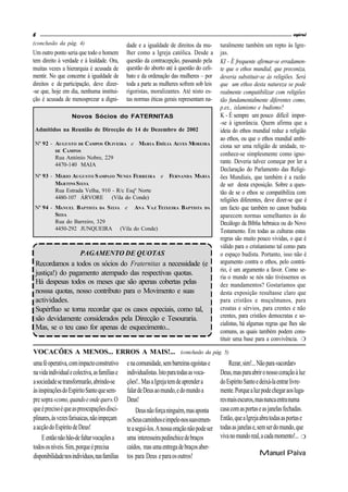 6                                                                                                                                espiral
(conclusão da pág. 4)                           dade e a igualdade de direitos da mu-         turalmente também um repto às Igre-
Um outro ponto seria que todo o homem           lher como a Igreja católica. Desde a          jas.
tem direito à verdade e à lealdade. Ora,        questão da contracepção, passando pela        KI - É frequente afirmar-se erradamen-
muitas vezes a hierarquia é acusada de          questão do aborto até à questão do celi-      te que o ethos mundial, que preconiza,
mentir. No que concerne à igualdade de          bato e da ordenação das mulheres – por        deveria substituir-se às religiões. Será
direitos e de participação, deve dizer-         toda a parte as mulheres sofrem sob leis      que um ethos desta natureza se pode
-se que, hoje em dia, nenhuma institui-         rigoristas, moralizantes. Até nisto es-       realmente compatibilizar com religiões
ção é acusada de menosprezar a digni-           tas normas éticas gerais representam na-      tão fundamentalmente diferentes como,
                                                                                              p.ex., islamismo e budismo?
                    Novos Sócios do FATERNITAS                                                K - É sempre um pouco difícil impor-
                                                                                              -se à ignorância. Quem afirma que a
 Admitidos na Reunião de Direcção de 14 de Dezembro de 2002                                   ideia do ethos mundial reduz a religião
                                                                                              ao ethos, ou que o ethos mundial ambi-
 Nº 92 - AUGUSTO DE CAMPOS OLIVEIRA e MARIA EMÍLIA ALVES MOREIRA                              ciona ser uma religião de unidade, re-
         DE CAMPOS
                                                                                              conhece-se simplesmente como igno-
         Rua António Nobre, 229
         4470-140 MAIA
                                                                                              rante. Deveria talvez começar por ler a
                                                                                              Declaração do Parlamento das Religi-
 Nº 93 - MÁRIO AUGUSTO S AMPAIO NUNES FERREIRA e                     FERNANDA MARIA           ões Mundiais, que também é a razão
         MARTINS S ILVA                                                                       de ser desta exposição. Sobre a ques-
         Rua Estrada Velha, 910 - R/c Esqº Norte                                              tão de se o ethos se compatibiliza com
         4480-107 ÁRVORE (Vila do Conde)                                                      religiões diferentes, deve dizer-se que é
 Nº 94 - MANUEL BAPTISTA DA S ILVA e ANA VAZ TEIXEIRA BAPTISTA                        DA      um facto que também no canon budista
         SILVA                                                                                aparecem normas semelhantes às do
         Rua do Barreiro, 329                                                                 Decálogo da Bíblia hebraica ou do Novo
         4450-292 JUNQUEIRA (Vila do Conde)                                                   Testamento. Em todas as culturas estas
                                                                                              regras são muito pouco vividas, o que é
                                                                                              válido para o cristianismo tal como para
                        PAGAMENTO DE QUOTAS                                                   o espaço budista. Portanto, isso não é
 Recordamos a todos os sócios do Fraternitas a necessidade (e                                 argumento contra o ethos, pelo contrá-
                                                                                              rio, é um argumento a favor. Como se-
 justiça!) do pagamento atempado das respectivas quotas.
                                                                                              ria o mundo se nós não tivéssemos os
 Há despesas todos os meses que são apenas cobertas pelas                                     dez mandamentos? Gostaríamos que
 nosssa quotas, nosso contributo para o Movimento e suas                                      desta exposição resultasse claro que
 actividades.                                                                                 para cristãos e muçulmanos, para
 Supérfluo se torna recordar que os casos especiais, como tal,                                croatas e sérvios, para crentes e não
 são devidamente considerados pela Direcção e Tesouraria.                                     crentes, para cristãos democratas e so-
                                                                                              cialistas, há algumas regras que lhes são
 Mas, se o teu caso for apenas de esquecimento...
                                                                                              comuns, as quais também podem cons-
                                                                                              tituir uma base para a convivência. H

VOCACÕES A MENOS... ERROS A MAIS!... (conclusão da pág. 5)
uma fé operativa, com impacto construtivo       e na comunidade, sem barreiras egoístas e         Rezar, sim!... Não para «acordar»
na vida individual e colectiva, as famílias e   individualistas. Isto para todas as voca-     Deus, mas para abrir o nosso coração à luz
a sociedade se transformarão, abrindo-se        ções!.. Mas a Igreja tem de aprender a        do Espírito Santo e deixá-la entrar livre-
às inspirações do Espírito Santo que sem-       falar de Deus ao mundo, e do mundo a          mente. Porque a luz pode chegar aos luga-
pre sopra «como, quando e onde quer». O         Deus!                                         res mais escuros, mas nunca entra numa
que é preciso é que as preocupações disci-           Deus não força ninguém, mas aponta       casa com as portas e as janelas fechadas.
plinares, às vezes farisaicas, não impeçam      os Seus caminhos e impele-nos suavemen-       Então, que a Igreja abra todas as portas e
a acção do Espírito de Deus!                    te a segui-los. A nossa oração não pode ser   todas as janelas e, sem ser do mundo, que
     E então não hão-de faltar vocações a       uma interesseira pedinchice de braços         viva no mundo real, a cada momento!... H
todos os níveis. Sim, porque é precisa          caídos, mas uma entrega de braços aber-
disponibilidade nos indivíduos, nas famílias    tos para Deus e para os outros!                                  Manuel Paiva
 