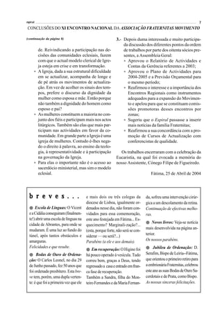 espiral                                                                                                                7
 CONCLUSÕES DO XI ENCONTRO NACIONAL DA ASSOCIAÇÃO FRATERNITAS MOVIMENTO

(continuação da página 8)                                    3.- Depois duma interessada e muito participa-
                                                                 da discussão dos diferentes pontos da ordem
        de. Reivindicando a participação nas de-                 de trabalhos por parte dos oitenta sócios pre-
        cisões das comunidades eclesiais, fazem                  sentes, a Assembleia Geral:
        com que o actual modelo clerical de Igre-                • Aprovou o Relatório de Actividades e
        ja esteja em crise e em transformação.                     Contas da Gerência referentes a 2003;
      • A Igreja, dada a sua estrutural dificuldade              • Aprovou o Plano de Actividades para
        em se actualizar, acompanha de longe e                     2004-2005 e a Previsão Orçamental para
        de pé atrás os movimentos de actualiza-                    o mesmo período;
        ção. Em vez de acolher os sinais dos tem-                • Reafirmou o interesse e a importância dos
        pos, prefere o discurso da dignidade da                    Encontros Regionais como instrumentos
        mulher como esposa e mãe. Então porque                     adequados para a expansão do Movimen-
        não também a dignidade do homem como                       to e apelou para que se constituam comis-
        esposo e pai?                                              sões promotoras desses encontros por
      • As mulheres constituem a maioria no con-                   zonas;
        junto dos fiéis e participam mais nos actos              • Sugeriu que o Espiral passasse a inserir
        litúrgicos. Também são elas que mais par-                  mais notícias da família Fraternitas;
        ticipam nas actividades em favor da co-                  • Reafirmou a sua concordância com a pro-
        munidade. Em grande parte a Igreja é uma                   moção de Cursos de Actualização com
        igreja de mulheres. Contudo é-lhes nega-                   conferencistas de qualidade.
        do o direito à palavra, ao ensino da teolo-
        gia, à representatividade e à participação             Os trabalhos encerraram com a celebração da
        na governação da Igreja.                             Eucaristia, na qual foi evocada a memória do
      • Para elas o importante não é o acesso ao             nosso Assistente, Cónego Filipe de Figueiredo.
        sacerdócio ministerial, mas sim o modelo
        eclesial.                                                                   Fátima, 25 de Abril de 2004




  b r e v e s . . .                      e mais dois ou três colegas da          da, sofreu uma intervenção cirúr-
                                         diocese de Lisboa, igualmente or-       gica a um descolamento da retina.
  ! Escola de Línguas: O Vicent          denados nesse dia, não foram con-       Continuação de efectivas melho-
  e a Cidália conseguiram (finalmen-     vidados para essa comemoração,          ras.
  te!) abrir uma escola de línguas na    este ano festejada em Fátima... Es-
                                                                                 ! Novos livros: Veja-se notícia
  cidade de Abrantes, para onde se       quecimento? Marginali-zação?...
  mudaram. É uma luz ao fundo do                                                 mais desenvolvida na página an-
                                         (esta, porque forte, não será se con-
  túnel, após tantos obstáculos e                                                terior.
                                         siderar — ou será?...)
  amarguras.                             Parabéns (a ele e aos demais).          Os nossos parabéns.
  Felicidades e que resulte.                                                     ! Jubileu de Ordenação: D.
                                         ! Em recuperação: O Higino foi
  ! Bodas de Ouro de Ordena-             há pouco operado à vesícula. Tudo       Serafim, Bispo de Leiria--Fátima,
  ção: O Carlos Leonel, no dia 29        correu bem, graças a Deus, tendo        que orientou o primeiro retiro para
  de Junho passado, fez 50 anos que      regressado a casa e entrado em fran-    a embrionária Fraternitas, celebrou
  foi ordenado presbítero. Esta bre-     ca fase de recuperação.                 este ano as suas Bodas de Ouro Sa-
  ve tem, porém, uma dupla verten-       Também a Sandra, filha do Mon-          cerdotais e de Prata, como Bispo.
  te: é que foi a primeira vez que ele   teiro Fernandes e da Maria Fernan-      As nossas sinceras felicitações.
 