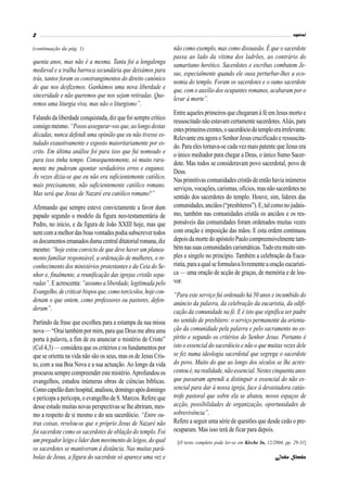 2                                                                                                                        espiral

(continuação da pág. 1)                                         não como exemplo, mas como dissuasão. É que o sacerdote
                                                                passa ao lado da vítima dos ladrões, ao contrário do
quenta anos, mas não é a mesma. Tanta foi a lengalenga          samaritano herético. Sacerdotes e escribas combatem Je-
medieval e a tralha barroca secundária que deixámos para        sus, especialmente quando ele ousa perturbar-lhes a eco-
trás, tantos foram os constrangimentos do direito canónico      nomia do templo. Foram os sacerdotes e o sumo sacerdote
de que nos desfizemos. Ganhámos uma nova liberdade e            que, com o auxílio dos ocupantes romanos, acabaram por o
sinceridade e não queremos que nos sejam retiradas. Que-        levar à morte”.
remos uma liturgia viva, mas não o liturgismo”.
                                                                Entre aqueles primeiros que chegaram à fé em Jesus morto e
Falando da liberdade conquistada, diz que foi sempre crítico    ressuscitado não estavam certamente sacerdotes. Aliás, para
consigo mesmo. “Posso assegurar-vos que, ao longo destas        estes primeiros crentes, o sacerdócio do templo era irrelevante.
décadas, nunca defendi uma opinião que eu não tivesse es-       Relevante era agora o Senhor Jesus crucificado e ressuscita-
tudado exaustivamente e exposto maioritariamente por es-        do. Para eles tornava-se cada vez mais patente que Jesus era
crito. Em última análise foi para isso que fui nomeado e        o único mediador para chegar a Deus, o único Sumo Sacer-
para isso tinha tempo. Consequentemente, só muito rara-         dote. Mas todos se consideravam povo sacerdotal, povo de
mente me puderam apontar verdadeiros erros e enganos.           Deus.
Às vezes dizia-se que eu não era suficientemente católico,      Nas primitivas comunidades cristãs de então havia inúmeros
mais precisamente, não suficientemente católico romano.         serviços, vocações, carismas, ofícios, mas não sacerdotes no
Mas será que Jesus de Nazaré era católico romano?”              sentido dos sacerdotes do templo. Houve, sim, líderes das
Afirmando que sempre esteve convictamente a favor dum           comunidades, anciãos (“presbíteros”). E, tal como no judaís-
papado segundo o modelo da figura neo-testamentária de          mo, também nas comunidades cristãs os anciãos e os res-
Pedro, no início, e da figura de João XXIII hoje, mas que       ponsáveis das comunidades foram ordenados muitas vezes
nem com a melhor das boas vontades podia subscrever todos       com oração e imposição das mãos. E esta ordem continuou
os documentos emanados duma central ditatorial romana, diz      depois da morte do apóstolo Paulo compreensivelmente tam-
mesmo: “hoje estou convicto de que deve haver um planea-        bém nas suas comunidades carismáticas. Tudo era muito sim-
mento familiar responsável, a ordenação de mulheres, o re-      ples e singelo no princípio. Também a celebração da Euca-
conhecimento dos ministérios protestantes e da Ceia do Se-      ristia, para a qual se formulava livremente a oração eucarísti-
nhor e, finalmente, a reunificação das igrejas cristãs sepa-    ca — uma oração de acção de graças, de memória e de lou-
radas”. E acrescenta: “assumo a liberdade, legitimada pelo      vor.
Evangelho, de criticar bispos que, como torcicolos, hoje con-   “Para este serviço fui ordenado há 50 anos e incumbido do
denam o que ontem, como professores ou pastores, defen-         anúncio da palavra, da celebração da eucaristia, da edifi-
deram”.                                                         cação da comunidade na fé. E é isto que significa ser padre
Partindo da frase que escolheu para a estampa da sua missa      no sentido de presbítero: o serviço permanente da orienta-
nova — “Orai também por mim, para que Deus me abra uma          ção da comunidade pela palavra e pelo sacramento no es-
porta à palavra, a fim de eu anunciar o mistério de Cristo”     pírito e segundo os critérios do Senhor Jesus. Portanto é
(Col 4,3) — considera que os critérios e os fundamentos por     isto o essencial do sacerdócio e não o que muitas vezes dele
que se orienta na vida não são os seus, mas os de Jesus Cris-   se fez numa ideologia sacerdotal que segrega o sacerdote
to, com a sua Boa Nova e a sua actuação. Ao longo da vida       do povo. Muito do que ao longo dos séculos se lhe acres-
procurou sempre compreender este mistério. Aprofundou os        centou é, na realidade, não essencial. Nestes cinquenta anos
evangelhos, estudou inúmeras obras de ciências bíblicas.        que passaram aprendi a distinguir o essencial do não es-
Como capelão dum hospital, analisou, domingo após domingo       sencial para dar à nossa igreja, face à devastadora catás-
e perícopa a perícopa, o evangelho de S. Marcos. Refere que     trofe pastoral que sobre ela se abateu, novos espaços de
desse estudo muitas novas perspectivas se lhe abriram, mes-     acção, possibilidades de organização, oportunidades de
mo a respeito de si mesmo e do seu sacerdócio. “Entre ou-       sobrevivência”.
tras coisas, revelou-se que o próprio Jesus de Nazaré não       Refere a seguir uma série de questões que desde cedo o pre-
foi sacerdote como os sacerdotes de oblação do templo. Foi      ocuparam. Mas isso terá de ficar para depois.
um pregador leigo e líder dum movimento de leigos, do qual       [O texto completo pode ler-se em Kirche In, 12/2004, pp. 29-31]
os sacerdotes se mantiveram à distância. Nas muitas pará-
bolas de Jesus, a figura do sacerdote só aparece uma vez e                                                       João Simão
 