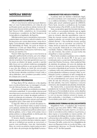 2                                                                                                          espiral


NOTÍCIAS BREVES                                           HUMANIDADE PODE ABOLIR A POBREZA
                                                              A pobreza deve ser abolida e declarada ilegal,
                                                          tal como aconteceu com a escravatura, o apartheid
LAICISMO AGNÓSTICO IMPÕE-SE                               ou a violência doméstica. A ideia foi defendida em
    «Há um novo laicismo radical que quer desenca-        Lisboa pelo actual subdirector-geral da UNESCO,
dear um novo fundamentalismo, em vistas de uma            Pierre Sané, durante a conferência da Comissão
purificação social, que atira os valores morais e reli-   Nacional Justiça e Paz (CNJP), no dia 25 de Maio.
giosos para fora do âmbito público», denunciou Ra-            Sane, ex-secretário-geral da Amnistia Internacio-
fael Navarro-Valls, catedrático da Universidade           nal, justifica a sua proposta dizendo que se regista
Complutense e académico da Real Academia de               no mundo um genocídio silencioso. «Se olharmos
Jurisprudência e Legislação, de Espanha.                  para os números, eles são apocalípticos: onze mi-
    Valls demonstrou que a característica mais surpre-    lhões de crianças morrem cada ano, por doenças
endente deste novo laicismo radical é substituir a «ve-   ligadas à pobreza, má nutrição, fome, falta de água
lha teocracia» por «novas ideocracias», vazias de re-     potável, diarreia...» Tais mortes são imorais, «porque
ligião. Como exemplo, referiu o crescente redesenhar      sabemos que isso vai acontecer nos próximos 12
das festividades do Natal, nas quais se trocam as         meses, temos os meios de o remediar e não o faze-
referências a Cristo por felizes férias; e também a       mos,» acusa ele. «Trata-se de um crime contra a hu-
substituição de festas cristãs (como matrimónio, bap-     manidade.» Todavia, «infelizmente, os pobres não têm
tismos), por eventos civis.                               voz, são invisíveis, não contam, as suas mortes não
    Navarro Valls argumenta que o novo laicismo se        atrapalham o nosso quotidiano».
rege pelo «politicamente correcto», por uma «religio-         Pierre Sané considera a pobreza como o desafio
sidade light», que não são mais do que uma corrup-        central no início do século XXI. E diz que a sua
ção da consciência. É por este agnosticismo que mui-      erradicação será o cumprimento da Declaração Uni-
tos jovens se afastam da Igreja, quando a opinião         versal dos Direitos Humanos. «Seria preferível falar
dela choca com os «valores modernos» propagados           da abolição da pobreza, tal como da abolição da
pelas ideologias políticas ou por grupos de opinião,      tortura ou da pena de morte, porque se trata de ac-
a que não são alheios os meios de comunicação             tos contra a dignidade do ser humano. Na realidade
social. É também este laicismo que faz com que mui-       a pobreza mata mais certeiramente que as guerras,
tos fiéis tomem decisões contrárias à moral cristã, e     e mata sobretudo mulheres e crianças.» Mas, «a mo-
até as defendam, sem considerar que estão a entrar        bilização [contra a pobreza] só será conseguida se
em choque com a sua fé.                                   cada um conceber a pobreza como uma injustiça».
                                                          Se nos contentássemos com pouco mais do que o
PAPA ENUNCIA TRÊS DESAFIOS                                estilo de vida dos africanos, precisaríamos apenas
    O Papa Bento XVI fez referência a três desafios       de meio planeta, mas como invejamos o consumo
que o mundo enfrenta hoje, na mensagem à Acade-           americano, são necessários seis planetas, lamenta ele.
mia de Ciências Sociais, em Maio passado.                     Na mesma linha, a economista Manuela Silva,
    «O primeiro diz respeito ao ambiente e ao desen-      presidente da Comissão Nacional Justiça e Paz de-
volvimento sustentável. A comunidade internacional        fende que «a Humanidade já venceu outros desafios
reconhece que os recursos do mundo são limitados e        ao longo da História (aboliu a tortura, a escravatura)
que cada povo tem o dever de adoptar políticas vi-        e, com os recursos materiais actuais (a riqueza, os
sando a protecção do ambiente, a fim de prevenir a        bens produzidos, a tecnologia, o conhecimento) a
destruição daquele património natural cujos frutos são    Humanidade pode abolir a pobreza».
necessários para o bem-estar da humanidade.
    O segundo refere-se ao conceito de pessoa hu-         SENSIBILIDADE FEMININA NO DIÁLOGO INTERFÉS
mana. Há que reconhecer todos os seres humanos                Magdeleine Hutin, a fundadora das Irmãzinhas
como pessoas, dotadas de uma dignidade inviolável.        de Jesus, que viveu entre 1898 e 1989, e seguiu os
E isso há-de ter consequências práticas sobre os pro-     passos de Charles Foucauld, imprimiu um novo ca-
blemas globais, como o fosso entre países ricos e         rácter à convivência entre cristãos e muçulmanos, e
países pobres e a desigualdade na distribuição dos        deve inspirar a humanidade no mesmo sentido. «O
recursos naturais e da riqueza.                           seu exemplo de diálogo da vida entre cristãos e mu-
    O terceiro desafio corresponde aos valores do         çulmanos teve valor profético, mudou a Igreja Cató-
espírito, que, ao contrário dos bens materiais, expan-    lica e teve influência no Concílio Vaticano II», afirmou
dem-se e multiplicam-se quando se comunicam; e            Francesca De Lellis, autora do livro «Magdeleine de
quanto mais partilhados, mais são interiorizados.         Jesus e as Pequenas Irmãs no mundo do Islão», cuja
Mais, só o amor ao próximo inspira justiça ao servi-      apresentação decorreu na Grande Mesquita de
ço da vida e da promoção da dignidade humana.»            Roma, em 21 de Abril passado.
 