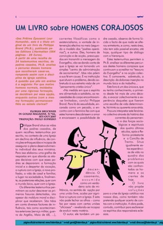 4                                                                                                                                              espiral




UM LIVRO sobre HOMENS CORAJOSOS
«Des Prêtres Épousent Leur                        correntes filosóficas como o                         dre casado, observa de forma lú-
Humanité», este é o título ori-                   existencialismo, a vontade de in-                    cida o facto de que nada se alte-
ginal de um livro de Philippe                     tervenção efectiva no meio (segun-                   rou entretanto, e como, nesta área,
Brand (Ph.B.), publicado pe-                      do o modelo dos “padres operá-                       não tem sido possível encetar, até
las Editions L’Harmattan (564
             L’Harmattan                          rios”), e outros. Eles, homens de                    hoje, qualquer tipo de diálogo
páginas - 28 Euros).                              convicção e de acção, preocupa-                      com a hierarquia.
A partir de uma recolha de                        dos em transmitir a mensagem do                          Estes testemunhos permitem a
24 testemunhos escritos, de                       Evangelho, vão-se dando conta de                     Ph.B. analisar os diferentes percur-
padres casados, Ph.B. analisa
                                                  que a Igreja se vai tornando um                      sos destes homens corajosos que
o percurso desses homens
                                                  simples “centro de administração                     continuam a acreditar no “tesouro
que escolheram casar-se,
                                                  de sacramentos”. Mas não põem                        do Evangelho” e na acção colec-
rompendo assim com a disci-
plina da Igreja católica.                         a sua fé em causa. É na instituição                  tiva. É comovente, sobretudo, a
A questão que põe em análise                      que situam o problema, devido so-                    descrição da dolorosa inserção no
é a seguinte: Por que motivo                      bretudo à sua estreita visão de um                   mundo laico e do trabalho...
homens normais, moldados                          “pensamento cristão único”.                              Este livro é um dos únicos e, que
por uma rigorosa formação,                            «Na medida em que o espírito                     eu tenha conhecimento, o primei-
se decidiram por essa opção,                      era alimentado e satisfeito, as ne-                  ro desde há mais de uma déca-
enquanto outros (com a mes-                       cessidades do corpo encontravam-                     da, a evocar colectivamente a ex-
ma formação) permanecem                           -se limitadas», conclui Philippe                     periência daqueles que fizeram
fiéis ao estado clerical?                         Brand. Para lá da sexualidade, en-                   uma escolha de vida determinan-
                                                  carada como um pecado, o en-                         te, há trinta ou quarenta anos atrás.
            Florian Bruckner                      contro com o feminino fez com que                        Procura interpretar este fenóme-
    in Golias magazine, n.º116,                   estes homens descobrissem o amor                     no colectivo através da história das
                  Set/Out 2007
    Tradução: Paulo Eufrásio
                                                  e encarassem a possibilidade de                                  correntes do pensamen-
                                                                                                                     to e das forças socio-
                                                                                                                       lógicas e espirituais
    P   hilippe Brand situa as vidas
        dos padres casados, de
quem recolheu testemunhos por
                                                                                                                         dos quatro últimos
                                                                                                                          séculos, após a Re-
escrito, no contexto de uma Igreja                                                                                         forma protestante
em declínio de influência, de con-                                                                                          e o Concílio de
vicções enfraquecidas e incapaz de                                                                                           Trento. Situa
assegurar o pleno desenvolvimen-                                                                                              igualmente es-
to individual dos seus ministros.                                                                                              tas experiênci-
Para isso elaborou uma grelha de                                                                                                as de vida no
respostas em que aborda as eta-                                                                                                 quadro dos
pas decisivas com que esses pa-                                                                                                 problemas
dres se depararam: a formação                                                                                                   com os quais
inicial e o despertar da vocação,                                                                                               são confron-
a ruptura com a Igreja, a nova pro-                                        descen-                                              tados os ho-
fissão, a vida de casal e familiar,                                      dência. O                                              mens e os
o lugar na sociedade e, finalmen-                                       casamento,                                               crentes de
te, as posteriores relações, quer com                                 assumido                                                   hoje.
o mundo laico, quer com a Igreja.                                    como um verda-                                                 O livro
    Os diferentes testemunhos per-                                 deiro acto de mi-                                             não propõe
mitiram ao autor descrever as pri-                litância, no sentido de opção por                                              soluções
meiras fissuras detectadas, isto                  uma união livre, acaba por signi-                    para a crise da Igreja católica nos
apesar da moldura moral e disci-                  ficar a ruptura com a Igreja. E esta                 nossos dias, como também não
plinar que receberam. São tidos                   não pode fechar os olhos – como                      pretende qualquer acerto de con-
em conta diversos factores de in-                 faz por vezes com certas uniões                      tas com a instituição. A obra pode,
fluência, tais como acontecimen-                  “oficiosas” - revelando-se incapaz                   contudo, contribuir para esclarecer
tos exteriores (serviço militar, guer-            de evoluir nesta matéria.                            os espíritos dos responsáveis ecle-
ra da Argélia, Maio de 68, ...),                      O autor, ele também um pa-                       siais.

        página oficial na Internet: www.fraternitas.pt * e-mail: geral@fraternitas.pt * página oficial na Internet: www.fraternitas.pt * e-mail: direccao@fraternitas.pt * pági
 