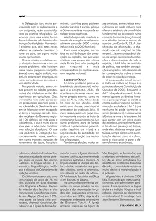 espiral                                                                                                            7


    A Delegação ficou muito sur-       móveis, carrinhas para poderem          zes amistosas, entre cristãos e mu-
preendida com os aldeamentos e         mandar os filhos à escola, porque       çulmanos em nada influem para
com as igrejas, recém construídos      o Governo sente-se incapaz de sa-       alterar a existência de uma divisão
para os cristãos refugiados. Os        tisfazer estas exigências.              fundamental da sociedade numa
recursos para esse efeito foram            Afectados por esta imediata si-     camada dominante (muçulmanos)
disponibilizados pelo Ministro das     tuação de emergência estão actu-        e os súbditos (todos os outros), de
finanças Sarkis Aghajan Mamendu.       almente cerca de 6000 cristãos          acordo com Corão 9, 33. A clas-
É evidente que, com estas novas        (talvez mais de 2000 famílias).         sificação de «dhimitude», o cha-
aldeias, se pretende colonizar o           Com raras excepções, os cris-       mado «pecado original da dife-
norte do país, até agora muito         tãos no sul do Iraque são amea-         rença» (…) e, em consequência dis-
pouco aproveitado.                     çados ou raptados, não por serem        so, as sempre recorrentes humilha-
    Ora os cristãos envolvidos nes-    cristãos, mas porque são vítimas        ções e discriminações de toda a
ta situação deparam-se com um          mais fáceis (não são protegidos         espécie, a total falta de autorida-
grande problema: eles habitam          por       ninguém)       e   mais       de política, mas também persegui-
casas novas (pequenos bangalós         compensadoras (os raptores espe-        ções sangrentas, não deixaram de
térreos) numa região isolada, mas      ram resgates maiores).                  ter consequências sobre a forma
fértil, no entanto sem empregos, na                                            de estar na vida dos cristãos.
maior parte dos casos sem água e           SOBREVIVÊNCIA                            A preocupação actual comum
sem electricidade.                         O maior problema para a so-         a todos os cristãos no Iraque é o
    Na grande maioria, estes cris-     brevivência da cultura cristã no Ira-   paradoxo da nova Constituição de
tãos provêm de cidades grandes,        que é a emigração. Aliás, ela           Outubro de 2005. Enquanto o
muitos são intelectuais e não têm      acontece muitas vezes mesmo sem         Art.º 1 daquele documento funda-
experiência em agricultura. Ora,       haver pressão externa, como no          mental garante os direitos huma-
um trabalho neste sector parece ser    caso de Akra, onde, talvez desde        nos e parece proteger os cidadãos
um pressuposto essencial para a        há mais de dois séculos, ainda          contra qualquer espécie de discri-
sua sobrevivência. Geralmente sen-     existia uma diocese, cujo bispo foi     minação, estabelece o Art.º 2 que
tem-se felizes por terem escapado      antecessor do arcebispo Sako. O         nenhuma lei pode contrariar a
ao terror e ao perigo de vida. Tam-    clero desempenha um papel mui-          sharia (lei islâmica). Caso a sharia
bém recebem do Governo regio-          to importante quando se trata de        islâmica se torne a lei suprema, há
nal 100 dólares por mês para a         contrariar o fluxo emigratório. Um      que contar com um novo êxodo
subsistência, o que é muito pouco      outro problema para as Igrejas          dos cristãos e, provavelmente, com
para viver e não pode constituir       cristãs é o paternalismo generali-      o fim da sua presença no Iraque,
uma solução duradoura. O que           zado (espírito de tribo) e a            onde eles, desde os tempos apos-
eles pediram à Delegação foi,          segmentação da sociedade em             tólicos, sempre deram uma contri-
concretamente: vacas, ovelhas,         grupos, uma situação que neutra-        buição decisiva para a cultura,
bem como tractores, estações de        liza a legislação.                      para a vida social e para o de-
tratamento de água, hospitais              Também as relações, muitas ve-      senvolvimento económico.


çulmanas, distribuindo alimentos,      mando assim a Igreja sírio-anti-        São Gregório, o Iluminador, que
vestuário e ajudas de vários géne-     oquena católica, que manteve toda       cristianizou a Arménia no século III.
ros, todos os meses. Na Liturgia       a herança patrística e litúrgica. As    Divide-se entre ortodoxos (ou
Caldeia, a língua oficial é o          línguas usadas na Liturgia são, tan-    apostólicos) e católicos. Na última
aramaico, língua litúrgica, teoló-     to o árabe, sobretudo nas gran-         década, a comunidade reduziu-se
gica e clássica do Cristianismo de     des cidades, como o aramaico,           muito devido à marginalização e
tradição semítica.                     nas aldeias ao redor de Mossul.         à pobreza.
    Os Sírio-antioquenos são uma       O Patriarcado dos sírios católicos          A Igreja latina é diminuta: 2500
comunidade de cerca de 75 mil          é em Beirute, no Líbano.                fiéis. É animada por Institutos mis-
fiéis, divididos em duas dioceses          As comunidades arménias pre-        sionários, que administram paró-
entre Bagdade e Mossul. Depois         sentes no Iraque provêm da imi-         quias. Estes aprendem a língua
da missão dos Jesuítas e dos           gração e das deportações força-         árabe e a tradição litúrgica e ritual
Franciscanos Capuchinhos, inicia-      das das populações arménias,            caldeia, inserindo-se plenamente
da em Aleppo (Síria) em 1626,          ocorridas em 1915, depois dos           na cultura local. O arcebispo Dom
uma parte da Igreja sírio-anti-        massacres ordenados pelo regime         Jean Benjamin Sleiman é seu líder.
oquena, chamada «Jacobita», de-        de Giovanni Turchi. A Igreja
cidiu unir-se à Igreja de Roma, for-   arménia inspira-se na figura de                          Fernando Félix
 
