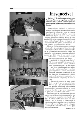 l
espiral                                                         3



                   Inesquecível
                  De 24 a 27 de Abril passado, a Associação
             Fraternitas Movimento organizou, em Fátima,
             na Casa Domus Carmeli, um retiro para seus
             filiados, padres dispensados do ministério e suas
             famílias.
             famílias

                   O XV Encontro Nacional da Fraternitas,
               este ano, foi um intenso retiro espiritual. O tema
               de reflexão foi: «O que é, e como ser cristão e
               Igreja hoje». Orientou os trabalhos o conhecido
               biblista dos Açores, Dr. Artur Cunha Oliveira,
             também membro da Fraternitas, e autor de vários
          estudos bíblicos de grande profundidade. E, entre
          outros méritos, faz parte do seu currículo ter sido
          representante de Portugal na Organização das Na-
          ções Unidas (ONU) para assuntos sociais.
                O Dr. Artur Cunha começou por nos conduzir à
          reflexão sobre o que se pensa hoje, no mundo,
          acerca da Salvação e, também, se há a consciên-
          cia da sua necessidade. Baseando-se, depois, nos
          Evangelhos e nos Actos dos Apóstolos, reflectimos
          sobre o que Cristo exige de nós: «Sereis minhas
                   testemunhas…». Examinámos o que nos fa-
                   cilita e o que nos dificulta essa missão.
                        Analisando um trecho de S João (1Jo.4,7-
                    21), vimos como o apóstolo insiste em refe-
                    rir as palavras «Amar» e «Amor», sobretudo
                    como constitutivos do ser e do agir cristão.
                        Nos vários trabalhos de grupo reflecti-
                    mos sobre a crise que afecta o mundo, o
                    qual vai perdendo o sentido dos verdadei-
                    ros valores. E também sobre a crise da pró-
                    pria Igreja, que somos todos nós. Há mui-
                    tos sinais de crise que temos de saber en-
                    frentar com toda a esperança de filhos de
                    Deus.
                         Teve grande impacto na nossa consci-
                     ência a pergunta que rematou estes traba-
                     lhos: «O que é que, enquanto Fraternitas,
                     nos sentimos, individual e colectivamente,
           comprometidos a fazer para melhorar, ou mesmo
           inverter, as situações no que tange à preparação
           da Igreja para a sociedade que aí vem?».
                Foram vários dias de uma actividade profunda
           que nos marcou! Jamais serão esquecidos. Por gra-
           ça divina, todos os anos estes encontros de refle-
           xão e de estudo nos têm enriquecido nos cami-
           nhos de Deus. E a união, a fraternidade, a
           interajuda e a alegria que ali se viveram são bem o
           testemunho de uma família que se sente unida para
           a construção de um mundo novo e de uma Igreja
           verdadeiramente Mãe!...                Manuel Paiva
                                                       Paiv
                                                        aiva
                                                Manuel Paiva
 