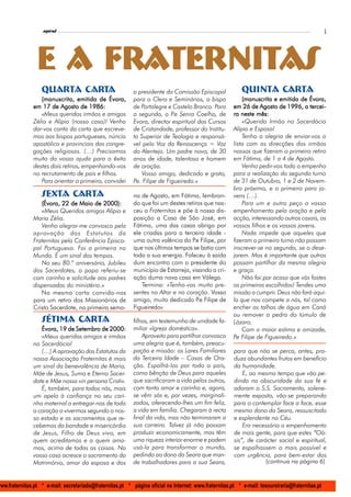 l
                    espiral                                                                                                                        5




                 e a Fraternitas
                   Quarta CARTA                             o presidente da Comissão Episcopal              Quinta carta
                   (manuscrita, emitida de Évora,           para o Clero e Seminários, o bispo              (manuscrita e emitida de Évora,
                em 17 de Agosto de 1986:                    de Portalegre e Castelo Branco. Para        em 26 de Agosto de 1996, a tercei-
                   «Meus queridos irmãos e amigos           o segundo, o P Senra Coelho, de
                                                                             .e                         ra neste mês:
                Zélia e Alípio (nosso caso)! Venho          Evora, director espiritual dos Cursos           «Querido Irmão no Sacerdócio
                dar-vos conta da carta que escreve-         de Cristandade, professor do Institu-       Alípio e Esposa!
                mos aos bispos portugueses, núncio          to Superior de Teologia e responsá-             Tenho a alegria de enviar-vos a
                apostólico e provinciais das congre-        vel pela Voz da Renascença = Voz            lista com as direcções dos irmãos
                gações religiosas. (…) Precisamos           do Alentejo. Um padre novo, de 30           nossos que fizeram o primeiro retiro
                muito da vossa ajuda para o êxito           anos de idade, talentoso e homem            em Fátima, de 1 a 4 de Agosto.
                destes dois retiros, empenhando-vos         de oração.                                      Venho pedir-vos todo o empenho
                no recrutamento de pais e filhos.              Vosso amigo, dedicado e grato,           para a realização do segundo turno
                   Para orientar o primeiro, convidei       Pe. Filipe de Figueiredo.»                  de 31 de Outubro, 1 e 2 de Novem-
                                                                                                        bro próximo, e o primeiro para jo-
                   Sexta Carta                              na de Agosto, em Fátima, lembran-           vens (…).
                   (Évora, 22 de Maio de 2000):             do que foi um destes retiros que nas-           Para um e outro peço o vosso
                   «Meus Queridos amigos Alípio e           ceu a Fraternitas e põe à nossa dis-        empenhamento pela oração e pela
                Maria Zélia.                                posição a Casa de São José, em              acção, interessando outros casais, os
                   Venho alegrar-me convosco pela           Fátima, uma das casas abrigo por            vossos filhos e os vossos jovens.
                aprovação dos Estatutos da                  ele criadas para a terceira idade -             Nada impede que aqueles que
                Fraternitas pela Conferência Episco-        uma outra valência do P Filipe, por
                                                                                     .e                 fizeram o primeiro turno não possam
                pal Portuguesa. Foi a primeira no           que nos últimos tempos se batia com         inscrever-se no segundo, se o dese-
                Mundo. É um sinal dos tempos.               toda a sua energia. Faleceu à saída         jarem. Mas é importante que outros
                   No seu 80.º aniversário, Jubileu         dum encontro com o presidente do            possam partilhar da mesma alegria
                dos Sacerdotes, o papa referiu-se           município de Estarreja, visando a cri-      e graça.
                com carinho e solicitude aos padres         ação duma nova casa em Válega.                  Não foi por acaso que vós fostes
                dispensados do ministério.»                    Termina: «Tenho-vos muito pre-           os primeiros escolhidos! Tendes uma
                   Na mesma carta convida-nos               sentes no Altar e no coração. Vosso         missão a cumprir. Deus não fará aqui-
                para um retiro dos Missionários de          amigo, muito dedicado P Filipe de
                                                                                       .e               lo que nos compete a nós, tal como
                Cristo Sacerdote, na primeira sema-         Figueiredo»                                 encher as talhas de água em Caná
                                                                                                        ou remover a pedra do túmulo de
                   Sétima Carta                             filhos, em testemunho de unidade fa-        Lázaro.
                   Évora, 19 de Setembro de 2000:           miliar «Igreja doméstica».                      Com a maior estima e amizade,
                   «Meus queridos amigos e irmãos               Aproveito para partilhar convosco       Pe Filipe de Figueiredo.»
                no Sacerdócio!                              uma alegria que é, também, preocu-
                   (…) A aprovação dos Estatutos da         pação e missão: os Lares Familiares          para que não se perca, antes, pro-
                nossa Associação Fraternitas é mais         da Terceira Idade – Casas de Ora-            duza abundantes frutos em benefício
                um sinal da benevolência de Maria,          ção. Espalhá-los por todo o país,            da humanidade.
                Mãe de Jesus, Sumo e Eterno Sacer-          como bênção de Deus para aqueles                 E, ao mesmo tempo que vão pe-
                dote e Mãe nossa «in persona Cristi».       que sacrificaram a vida pelos outros,        dindo na obscuridade da sua fé e
                   É, também, para todos nós, mais          com tanto amor e carinho e, agora,           adoram o S.S. Sacramento, solene-
                um apelo à confiança no seu cari-           se vêm sós e, por vezes, marginali-          mente exposto, vão-se preparando
                nho maternal a entregar-nos de todo         zados, oferecendo-lhes um fim feliz,         para o contemplar face a face, esse
                o coração a vivermos segundo o nos-         a vida em família. Chegaram à recta          mesmo dono da Seara, ressuscitado
                so estado e os sacramentos que re-          final da vida, mas não terminaram a          e esplendente no Céu.
                cebemos da bondade e misericórdia           sua carreira. Talvez já não possam               Era necessário o empenhamento
                de Jesus, Filho de Deus vivo, em            produzir economicamente, mas têm             de mais gente, para que estes “Oá-
                quem acreditamos e a quem ama-              uma riqueza interior enorme e podem          sis”, de carácter social e espiritual,
                mos, acima de todas as coisas. No           usá-la para transformar o mundo,             se espalhassem o mais possível e
                vosso caso acresce o sacramento do          pedindo ao dono da Seara que man-            com urgência, para bem-estar dos
                Matrimónio, amor da esposa e dos            de trabalhadores para a sua Seara,                       (continua na página 6)


www.fraternitas.pt * e-mail: secretariado@fraternitas.pt * página oficial na Internet: www.fraternitas.pt * e-mail: tesoureiraria@fraternitas.pt
 