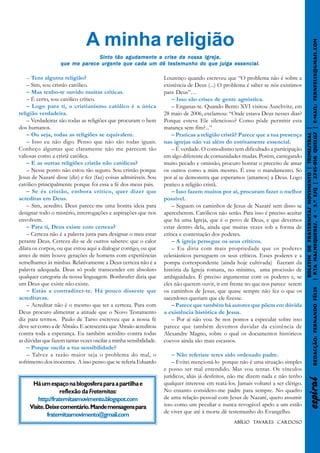 A minha religião




                                                                                                                                     | P.Ta Malmequeres, 4 - 3.º Esq | 2745-816 QUELU Z | E-mail: fernfelix@gmail.com
                                Sinto tão agudamente a crise da nossa Igreja,
                   que me parece urgente que cada um dê testemunho do que julga essencial.

    – Tens alguma religião?                                        Lourenço quando escreveu que “O problema não é sobre a
    – Sim, sou cristão católico.                                   existência de Deus (...) O problema é saber se nós existimos
    – Mas tenho-te ouvido muitas críticas.                         para Deus”…
    – É certo, sou católico crítico.                                   – Isso são crises de gente agnóstica.
    – Logo para ti, o cristianismo católico é a única                  – Enganas-te. Quando Bento XVI visitou Auschvitz, em
religião verdadeira.                                               28 maio de 2006, exclamou: “Onde estava Deus nesses dias?
    – Verdadeiras são todas as religiões que procuram o bem        Porque esteve Ele silencioso? Como pôde permitir esta
dos humanos.                                                       matança sem fim?...”




                                                                                                                                      Boletim de Fraternitas Movimento | Trimestral |
    – Ou seja, todas as religiões se equivalem.                        – Praticas a religião cristã? Parece que a tua presença




                                                                                                                                                                                QUELU
    – Isso eu não digo. Penso que não são todas iguais.            nas igrejas não vai além do estritamente essencial.
Conheço algumas que claramente não me parecem tão                      – É verdade. O comodismo tem dificultado a participação
valiosas como a cristã católica.                                   em algo diferente de comunidades mudas. Porém, carregando
    – E as outras religiões cristãs não católicas?                 muito pecado e omissão, procuro honrar o preceito de amar
    – Nesse ponto não estou tão seguro. Sou cristão porque         os outros como a mim mesmo. É esse o mandamento. Só
Jesus de Nazaré disse (diz) e fez (faz) coisas admiráveis. Sou     por aí se demonstra que esperamos (amamos) a Deus. Logo
católico principalmente porque foi essa a fé dos meus pais.        pratico a religião cristã.
    – Se és cristão, embora crítico, quer dizer que                    – Isso fazem muitos por aí, procuram fazer o melhor
acreditas em Deus.                                                 possível.
    – Sim, acredito. Deus parece-me uma bonita ideia para              – Seguem os caminhos de Jesus de Nazaré sem disso se
designar todo o mistério, interrogações e aspirações que nos       aperceberem. Católicos não serão. Para isso é preciso aceitar
envolvem.                                                          que há uma Igreja, que é o povo de Deus, e que devemos
    – Para ti, Deus existe com certeza?                            estar dentro dela, ainda que muitas vezes sob a forma de
    – Certeza não é a palavra justa para designar o meu estar      crítica e contestação dos poderes.
perante Deus. Certeza diz-se de outros saberes: que o calor            – A igreja persegue os seus críticos.
dilata os corpos, ou que estou aqui a dialogar contigo, ou que         – Eu diria com mais propriedade que os poderes
antes de mim houve gerações de homens com experiências             eclesiásticos perseguem os seus críticos. Esses poderes e a
semelhantes às minhas. Relativamente a Deus certeza não é a        pompa correspondente (ainda hoje cultivada) fizeram da




                                                                                                                                       P.Ta
palavra adequada. Deus só pode transcender em absoluto             história da Igreja romana, no mínimo, uma procissão de
qualquer categoria da nossa linguagem. Bonheufer dizia que         ambiguidades. É preciso argumentar com os poderes e, se
um Deus que existe não existe.                                     eles não querem ouvir, ir em frente no que nos parece serem




                                                                                                                                                                                Redacção: Fernando Félix
    – Estás a contradizer-te. Há pouco disseste que                os caminhos de Jesus, que quase sempre não fez o que os
acreditavas.                                                       sacerdotes queriam que ele fizesse.
    – Acreditar não é o mesmo que ter a certeza. Para com              – Parece que também há autores que põem em dúvida
Deus procuro alimentar a atitude que o Novo Testamento             a existência histórica de Jesus.
diz para termos. Paulo de Tarso escreveu que a nossa fé                – Por aí não vou. Se nos pomos a especular sobre isso
deve ser como a de Abraão. E acrescenta que Abraão acreditou       parece que também devemos duvidar da existência de
contra toda a esperança. Eu também acredito contra todas           Alexandre Magno, sobre o qual os documentos históricos
as dúvidas que fazem tantas vezes oscilar a minha sensibilidade.   coevos ainda são mais escassos.
    – Porque oscila a tua sensibilidade?
    – Talvez a razão maior seja o problema do mal, o                   – Não referiste teres sido ordenado padre.
sofrimento dos inocentes. A isso penso que se referia Eduardo          – Evitei mencioná-lo porque não é uma situação simples
                                                                   e posso ser mal entendido. Mas vou tentar. Os vínculos
                                                                   jurídicos, aliás já desfeitos, não me dizem nada e não tenho
                                                                                                                                                      espiral




      Há um espaço na blogosfera para a partilha e                 qualquer interesse em reatá-los. Jamais voltarei a ser clérigo.
                    reflexão da Fraternitas:                       No entanto considero-me padre para sempre. No quadro
         http://fraternitasmovimento.blogspot.com                  de uma relação pessoal com Jesus de Nazaré, quero assumir
     Visite. Deixe comentário. Mande mensagens para                isso como um peculiar e nunca revogável apelo a um estilo
                                                                   de viver que até à morte dê testemunho do Evangelho.
             fraternitasmovimento@gmail.com
                                                                                                          Ta
                                                                                                   Abílio Tavares Cardoso
 