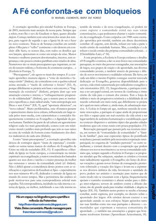 A Fé conforonta-se com bloqueios
                                        D. Manuel Clemente, bispo do Port o
                                                                     Port




                                                                                                                                       | P.Ta Malmequeres, 4 - 3.º Esq | 2745-816 QUELU Z | E-mail: fernfelix@gmail.com
    A exortação apostólica pós-sinodal Ecclesia in Europa,         sentido da missão e da nova evangelização, só poderá ter
de 2003, mereceria mais atenção da nossa parte. Sempre que         como suporte a comunidade cristã nas suas várias
a releio, noto-lhe o eco da Gaudium et Spes, quatro décadas        concretizações, a que poderemos chamar o sujeito comunitá-
depois. Começa também com uma leitura dos sinais dos tem-          rio da evangelização. Como estipulou em 1988 outra exorta-
pos, para sugerir de seguida o que a Igreja há de ser e fazer      ção apostólica pós-sinodal, também em direta decorrência
no novo contexto. Trata-se de herança conciliar em sentido         conciliar: «É urgente, sem dúvida, refazer em toda a parte o
pleno. Olha para o “velho” continente e não demora em con-         tecido cristão da sociedade humana. Mas, a condição é a de
cluir: «De facto, os nossos dias, com todos os desafios que        refazer o tecido cristão das próprias comunidades eclesiais…»
nos lançam, apresentam-se como um tempo de crise. Muitos           (Christifideles Laici, nº 34).
homens e mulheres parecem desorientados, incertos, sem es-             A este propósito, a Ecclesia in Europa esclarece e detalha:
perança; e não poucos cristãos partilham estes estados de alma.    «O Evangelho continua a dar os seus frutos nas comunidades




                                                                                                                                        Boletim de Fraternitas Movimento | Trimestral |
Numerosos são os sinais preocupantes que inquietam, ao iní-        paroquiais, no meio das pessoas consagradas, nas associações




                                                                                                                                                                                  QUELU
cio do terceiro milénio, o horizonte do continente europeu…»       de leigos, nos grupos de oração e de apostolado, nas diversas
(Ecclesia in Europa, 7).                                           comunidades juvenis, e também através da presença e difu-
    “Preocupantes”, são agora os sinais dos tempos. E a exor-      são de novos movimentos e realidades eclesiais. De facto, em
tação apostólica enumera alguns: a “crise da memória e he-         cada um deles o mesmo Espírito consegue suscitar renovada
rança cristãs” (ibidem), tão coincidente com a quebra cultural     dedicação ao Evangelho, generosa disponibilidade para o
acima anotada; o “medo de enfrentar o futuro” (EE, 8),             serviço, vida cristã caracterizada por radicalismo evangélico e
porque dificilmente se projeta sem base e sem encosto; a “frag-    zelo missionário» (EE, 15). Inegavelmente, a paróquia conti-
mentação da existência” (ibidem), própria dum ego sem              nua a ter um papel central, em termos de vizinhança e ritmo
amarração externa e interna; o “enfraquecimento progressi-         cristão da vida para o comum dos crentes. Tem a força de
vo da solidariedade” (ibidem), que a remete para as institui-      milénio e meio de progressiva existência e a debilidade de ter
ções específicas; e, mais radical ainda, “uma antropologia sem     nascido sobretudo em meio rural, que dificilmente se projeta
Deus e sem Cristo” (EE, 9), qual “apostasia silenciosa”, ou        tal e qual em meio urbano e, ainda mais, de urbanização mas-
“nova cultura”. Muito problemática, esta: «Estamos perante         siva. A Ecclesia in Europa crê que, «embora carecida de cons-
o aparecimento duma nova cultura, influenciada em larga es-        tante renovação», a paróquia «é capaz ainda de proporcionar
cala pelos mass-media, com características e conteúdos fre-        aos fiéis o espaço para um real exercício da vida cristã e ser
quentemente contrários ao Evangelho e à dignidade da pes-          lugar também de autêntica humanização e sociabilização, quer
soa humana. Também faz parte de tal cultura um agnosticismo        no contexto dispersivo e anónimo típico das grandes cidades
religioso cada vez mais generalizado, conexo com um relati-        modernas quer em zonas rurais com pouca população» (15).
vismo moral e jurídico mais profundo que tem as suas raízes            Renovação paroquial que passará pela sua tessitura inter-




                                                                                                                                         P.Ta
na crise da verdade do homem como fundamento dos direi-            na, em termos de “comunidades de comunidades” e “famí-
tos inalienáveis de cada um» (ibidem).                             lia de famílias”, para usar expressões típicas do pontificado
    A estes “sinais preocupantes”, a exortação apostólica não      wojtyliano; passará também pela necessária cooperação inter-




                                                                                                                                                                                  Redacção: Fernando Félix
deixou de contrapor alguns “sinais de esperança”, conside-         paroquial, no esquema de “unidades pastorais” ou outro se-
rando-os outras tantas marcas do «influxo do Evangelho de          melhante; e contará decerto com a cooperação que podem
Cristo na vida da sociedade» (EE, 11). E especificou: a liber-     oferecer «os novos movimentos e as novas comunidades ecle-
dade da Igreja no Leste europeu, a concentração na missão          siais» que, sempre segundo a Ecclesia in Europa e as propos-
espiritual e na evangelização, a maior consciência dos batizados   tas sinodais que lhe subjazem, «ajudam os cristãos a viverem
quanto aos seus dons e tarefas e a maior presença da mulher        mais radicalmente segundo o Evangelho; são berço de diver-
nas estruturas e setores da comunidade cristã (cf. ibidem).        sas vocações e geram novas formas de consagração; promo-
Não é difícil apurar a coincidência destes pontos com as ve-       vem sobretudo a vocação dos leigos e levam-na a exprimir-
rificações e expectativas da Gaudium et Spes – especialmente       se nos diversos âmbitos da vida; favorecem a santidade do
nos seus números 40 a 45, dedicados à «missão da Igreja no         povo; podem ser anúncio e exortação para muitos que de
mundo do nosso tempo». Mas a persistência das análises só          outro modo não se cruzariam com a Igreja; frequentemente
pode motivar-nos para uma correspondência eclesial mais            apoiam o caminho ecuménico e abrem sendas para o diálo-
expedita. Tal correspondência, incidindo na vida interna e ex-     go inter-religioso; servem de antídoto contra a difusão das
                                                                                                                                                        espiral




terna da Igreja, ou melhor, redefinindo a sua vida interna no      seitas; são de grande ajuda para irradiar vitalidade e alegria na
                                                                   Igreja» (EE, 16). Também nestes pontos se recebe a herança
                                                                   conciliar, assim expressa, por exemplo, no decreto sobre o
      Há um espaço na blogosfera para a partilha e                 apostolado dos leigos: «Os cristãos devem exercer o seu
                    reflexão da Fraternitas:                       apostolado unindo os seus esforços. Sejam apóstolos tanto
         http://fraternitasmovimento.blogspot.com                  nas suas famílias como nas suas paróquias e dioceses – co-
     Visite. Deixe comentário. Mande mensagens para                munidades que exprimem a natureza comunitária do
             fraternitasmovimento@gmail.com                        apostolado -, e também nas associações e grupos que livre-
                                                                   mente resolverem formar» (Apostolicam Actuositatem, 18).
 