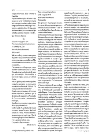 alegria renovada, para celebrar a
Eucaristia.
Peçonoentanto,sigilo,deformaaque
nãopossahavercontratempos neste
processo,peçomuitaoraçãoe,neste
tempodaPaixãodoSenhorquecele-
bremosoautênticoAmorDivinoqueo
Senhortemportodosnós,Amoresseque
setraduzdemuitasmaneirasemodos.
QueDeusvosabençoe.

De:osoriocast@gmail.com
Para:mysteriumcrucis@hotmail.com
24deMarçode2016
Boanoite,IrmãoPresbítero!
Saúdeepaz!
Nãopretendo(pelomenosporagorae
enquantoonãoqueirarevelar)saberem
concretocomquemestouadialogar.Mas
omaisimportanteéasubstância,enão
osacidentes...
Estou a escrever-lhe porque, como
membro da Fraternitas e da actual
Direcção,tomeiconhecimentodotexto
que nos enviou. Sou também o
responsável pela edição do boletim
Espiral.
Parajá,apenasqueriasaberoseguinte:
porquê só agora no-lo enviou, se o
mesmodatadeJaneirode2015(dia13),
istoé,passadomaisdeumano?
Depois,comooconsiderosérioecom
muita substância, entendo que o
deveríamosdivulgarentreosAssociados
da FRATERNITAS, mas, como também
pedesigilo...
Agradeçonoscomuniqueoquepreten-
deeoquepodemosfazer.
Embreve(de29deAbrila1deMaio)
teremoso nossoEncontro Nacional
(anual)emFátima.Poderiaserinteres-
santequequisesseparticipar...Maslá
iriaoseusigiloquantoàsuaidentidade...
Ficoaaguardarnotíciassuas.
Umgrandeefraternoabraço
AlbertoOsório

De:mysteriumcrucis@hotmail.com
Para:osoriocast@gmail.com
25deMarçode2016
BoasnoitescaroIrmãono
Presbiterado,
Em primeiro lugar peço sinceras
desculpas,dadoolapsodetempoentrea
datadescritanodocumentoeadatado
envio.Defactoháumlapso.Existemno
entanto,váriosfactores:
a)Primeirocorrespondeaofactodeque
foiessaaalturaemqueodocumento
começouaserredigido.Eentretrabalhos
pastoraise situações devida,houve
algumasalturasemqueodocumento
esteveemstand-byenãoavançou.
b)Segundo,correspondetambémao
tempodeoração.Estedocumentofoi
muito"rezado",ponderadoereflectido.
Surgiunumaalturaconturbadapara
alguns sacerdotes da Diocesea que
pertenço,eque,nasuasituação,come-
ceiadebruçar-meseriamentesobreo
tema.Entreessessacerdotes,estáomeu
antigoPárocoquepediudispensaeque
foidostaissacerdotesquenuncamais
quissaberdaIgreja.Recentemente,sou-
betambémdasituaçãodaqueleDiácono
deVilaRealquepediudispensaedetudo
oqueorapazsofreu.Foiissoqueme
animouaavançar.
c)Terceiro,osigiloprende-secomofacto
dasrepercussõesquepossamsurgira
nívelde"FraternidadeSacerdotal"na
minhaDiocese.ExistemSacerdotesque
até pensam um pouco como eu mas
preferemmanter-secalados.Noentanto,
osentidodosigiloprende-secomofacto
detambém—econfesso—salvaguar-
dar-meumpouco.Oobjectivoeraque
conjugássemosomaiornúmeroneces-
sáriode Presbíteros— sejados que
pediramdispensasejadosqueainda
exercemfunções—paralevarmos,por
umlado,oEpiscopadoareflectirepor
outro,oSantoPadre—queestáaberto
aodiálogosobreotema—anãodeixar
cairomesmotemanoesquecimento.
Nestaaltura,entreossacerdotesque
subscrevessem,euestarialá,comoum
irmãoentreirmãosquesou,dandoapoio
naquilo que fosse possível e que a
HumanaFragilitaspermita.Comoé
deixadotransparecernodocumento,
pretende-se que este seja um grito
comumenãoapenasmeu.
d)Peçodesculpaspeloavançadodahora
naminharesposta,masaadoraçãoao
SantíssimonaminhaParóquiaterminou
hábocado.MissadaCeiadoSenhorea
seguir os diversos movimentos da
Paróquiativeramumtempodeadoração.
e) O sigilo não se prendequanto ao
documentoemsi,masoanonimato(pelo
menos por agora) quanto a quem o
escreveu.Édifícilparamim,enquanto
Padrenovoeabalbuciarosprimeiros
passosnoMinistério,conseguirassumir
decarascomaquestão.Porisso,esa-
bendoqueodocumentoreflectemesmo
aquiloqueoutrosnãotêmacoragemnem
depôrno papel,mas quepensam da
mesmaforma,acabaporserummote,
ummotordearranqueparaqueaquestão
sejalevadaparaamesmaereflectida
porquemdedireito.Porisso,daminha
parte,teriatodoogostoqueodocumento
pudesseserpublicadonasuatotalidade
ou em parte, como vos aprouver da
melhorformaenissodeixoamaiordas
liberdades.
f)QuantoaoencontroemFátima,teria
todoogostodeestarpresente,mas—e
creia-mequeassimé,carocolega—os
trabalhospastoraisnãomepermitirão
estarpresente.Noentanto,nãoinvalida
queumdia,nãopossamo-nosencontrar
falandopessoalmente.Mascomodisse,
nessaalturado"campeonato"écompli-
cado,poisnãotenhoquemmesubstitua.
g)Umdia,umsacerdotegreco-católico
veiocelebrarumcasamentoemlíngua
inglesanaminhaparóquia.Eucumpri-
mentei-oapresentando-mecomoPároco.
Elevinhaacompanhadodeumasenhora.
Vinhaidentificadocomclergyman.Ele
disse-me:"Olá,eusouoPadreN.evenho
celebrarocasamento deN.eN." Eu
disse-lhe:"Olá,eusouoPadreN.esouo
Párocodaqui."Depoiseledisse-me:
(conclui na pág. 3)
 