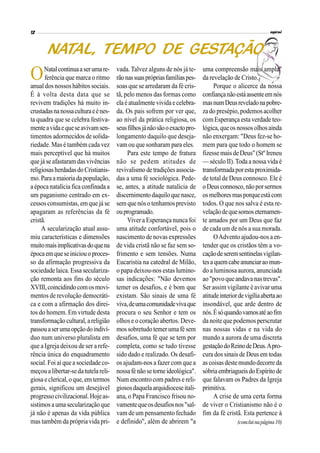 ONatalcontinuaaserumare-
ferência que marca o ritmo
anual dos nossos hábitos sociais.
É à volta desta data que se
revivem tradições há muito in-
crustadasnanossaculturaeénes-
ta quadra que se celebra festiva-
menteavidaequeseavivamsen-
timentos adormecidos de solida-
riedade. Mas é também cada vez
mais perceptível que há muitos
quejá seafastaramdasvivências
religiosasherdadasdoCristianis-
mo. Paraamaioriada população,
a épocanatalícia fica confinada a
um paganismo centrado em ex-
cessos consumistas, em que já se
apagaram as referências da fé
cristã.
A secularização atual assu-
miu características e dimensões
muitomaisimplicativasdoquena
épocaemqueseiniciouoproces-
so da afirmação progressiva da
sociedade laica. Essa seculariza-
ção remonta aos fins do século
XVIII,coincidindocomosmovi-
mentos de revolução democráti-
ca e com a afirmação dos direi-
tos do homem. Em virtude desta
transformação cultural, areligião
passouaserumaopçãodoindiví-
duo num universo pluralista em
que a Igreja deixou de ser a refe-
rência única do enquadramento
social. Foi aí quea sociedade co-
meçou a libertar-seda tutela reli-
giosae clerical,oque,emtermos
gerais, significou um desejável
progressocivilizacional.Hojeas-
sistimosa uma secularizaçãoque
já não é apenas da vida pública
mas também da própria vida pri-
vada.Talvez alguns de nós já te-
rãonassuasprópriasfamíliaspes-
soas que se arredaram da fé cris-
tã, pelo menos das formas como
elaéatualmente vividaecelebra-
da. Os pais sofrem por ver que,
ao nível da prática religiosa, os
seusfilhosjánãosãooexactopro-
longamento daquilo que deseja-
vam ou que sonharam para eles.
Para este tempo de fratura
não se pedem atitudes de
revivalismo de tradiçõesassocia-
das a uma fé sociológica. Pede-
se, antes, a atitude natalícia de
discernimentodaquiloquenasce,
sem quenóso tenhamosprevisto
ouprogramado.
Viver a Esperança nunca foi
uma atitude confortável, pois o
nascimento de novas expressões
de vida cristã não se faz sem so-
frimento e sem tensões. Numa
Eucaristia na catedral de Milão,
o papa deixou-nos estas lumino-
sas indicações: "Não devemos
temer os desafios, e é bom que
existam. São sinais de uma fé
viva,deumacomunidadevivaque
procura o seu Senhor e tem os
olhos e o coração abertos. Deve-
mos sobretudo temerumafé sem
desafios, uma fé que se tem por
completa, como se tudo tivesse
sido dado e realizado. Os desafi-
os ajudam-nos a fazer com que a
nossafé nãosetorneideológica".
Num encontro com padres e reli-
giososdaquelaarquidioceseitali-
ana, o Papa Francisco frisou no-
vamentequeosdesafiosnos"sal-
vam de um pensamento fechado
e definido", além de abrirem "a
uma compreensão mais ampla"
da revelação de Cristo.
Porque o alicerce da nossa
confiançanãoestáassenteemnós
masnumDeusreveladonapobre-
za do presépio, podemosacolher
comEsperança esta verdade teo-
lógica, queos nossosolhosainda
não enxergam: "Deus fez-se ho-
mem para que todo o homem se
fizesse maisdeDeus"(Stº Ireneu
—século II).Toda a nossa vida é
transformadaporestaproximida-
de total de Deus connosco. Ele é
oDeusconnosco,nãoporsermos
osmelhoresmasporqueestácom
todos. O que nos salva é esta re-
velaçãodequesomoseternamen-
te amados por um Deus que faz
de cada um de nós a sua morada.
OAdvento ajudou-nos a en-
tender que os cristãos têm a vo-
caçãodeseremsentinelasvigilan-
tesaquemcabeanunciaraomun-
do a luminosa aurora, anunciada
ao "povoqueandavanastrevas".
Ser assim vigilante é avivar uma
atitudeinteriordevigíliaabertaao
insondável, que arde dentro de
nós.Ésóquandovamosatéaofim
da noite que podemos perscrutar
nas nossas vidas e na vida do
mundo a aurora de uma discreta
gestaçãodoReinodeDeus.Apro-
cura dos sinais de Deus em todas
as coisasdestemundodecorre da
sóbriaembriagueisdoEspíritode
que falavam os Padres da Igreja
primitiva.
A crise de uma certa forma
de viver o Cristianismo não é o
fim da fé cristã. Esta pertence à
(concluinapágina10)
 