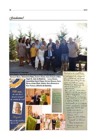 espiral
10
Gaudeamus!
A presença da Fraternitas:
JORGE RIBEIRO, Presidente da Direcção (Lisboa); JOSÉ RODRIGUES e
ASSUNÇÃO BESSA, Tesouraria (Fiães); ALBERTO OSÓRIO, XANA FERREIRA e filho,
Vogal (S. João da Madeira); LUCÍLIA SOARES,
Assembleia Geral (Viseu); ANTÓNIO REGADAS, CARLA
MOURA e duas filhas, (Viseu); ABÍLIO RODRIGUES e
ROSA TEORGAS, (Oliveira de Azeméis).
 