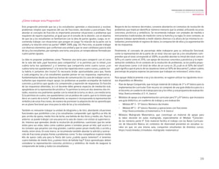 ¿Cómo trabajar esta Progresión?
Esta progresión pretende que las y los estudiantes aprendan a relacionarse y resolver
problemas simples que requieran del uso de fracciones, decimales y porcentajes. Para
abordar el concepto de fracción es importante presentar situaciones o problemas que
requieren de reparto equitativo, al igual que en el estudio de la división, con el objetivo
de que las y los estudiantes se familiaricen con la idea de partes iguales. Luego, se re-
comienda trabajar con situaciones que pongan en juego “la relación de la parte con la
unidad y la relación entre las partes” (ANEP, 2006, pág. 16). Para esto, se puede trabajar
con diversos elementos que conforman una unidad y que se sean cotidianos para la vida
de las y los estudiantes, por ejemplo: una torta, una pizza, un rompecabezas formado por
cuatro partes iguales.
La idea es proponer problemas como: “Tenemos una torta para compartir con el curso
de la sala del lado ¿qué hacemos para compartirla?, si la partimos por la mitad ¿con
cuánta torta nos quedamos?, y si tenemos que compartirla entre cuatro cursos ¿con
cuánta torta nos quedaríamos?, si la torta fue repartida entre cuatro cursos ¿cuánta tor-
ta habría si juntamos dos trozos? Es necesario bridar oportunidades para que, frente
a cada pregunta, las y los estudiantes puedan pensar en sus respuestas, expresarlas y
fundamentarlas desde sus diversas formas de comunicación. En caso de trabajar con es-
tudiantes que requieren mayor apoyo, los problemas se pueden acompañar de material
concreto y pictórico que ayude a la comprensión y expresión de respuestas. En función
de las respuestas obtenidas, la o el docente debe generar espacios de mediación oral,
apoyándose en la representación pictórica: “si partimos la torta en dos tenemos dos mi-
tades, nosotros nos podríamos quedar con la mitad de la torta, es decir, con media torta.
Si la partimos en cuatro, nos quedaríamos con un pedazo de cuatro, que es lo mismo que
decir un cuarto de la torta”. Gradualmente, se requiere ir incorporando la representación
simbólica de estas fracciones, de manera de promover la adquisición de los aprendizajes
en un plano funcional que sirva para la vida de las y los estudiantes.
También es relevante trabajar la unidad de kilogramo y de litro, abordando situaciones
funcionales que posibiliten a las y los estudiantes comprender qué significa un kilo de
pan, un kilo de queso, medio litro de leche, una bebida de dos litros y medio, etc. Para lo
anterior, se puede trabajar con una pesa en la sala de clases o en visitas al supermerca-
do. Interesa que aprendan, desde la resolución de problemas, cuestiones que les serán
útiles para sus vidas, tales como cuántos panes o tomates pesan un kilo, qué ocurre si
los tomates que pesamos son muy grandes, cuántos panes pesan medio kilo o un kilo y
medio, entre otras. En este marco, se recomienda también abordar la adición y sustrac-
ción de fracciones propias frente a problemas como: “si dos compañeras trajeron medio
kilo de queso cada una para la fiesta del curso ¿cuánto queso tenemos?; si tenemos
cuatro bebidas de medio litro ¿cuántos litros de bebida hay?” Estos aprendizajes deben
considerar la representación concreta, pictórica y simbólica, de modo de asegurar la
comprensión de todas y todos los estudiantes.
Respecto de los números decimales, conviene abordarlos en contextos de resolución de
problemas que implican identificar números menores que la unidad, utilizando recursos
concretos, pictóricos y simbólicos. Se recomienda trabajar con unidades de medida e
instrumentos tradicionales de medición como la huincha y la regla. En este contexto, se
propone trabajar aprendiendo a medir objetos diversos o la altura de las mismas/os es-
tudiantes, promoviendo el registro de datos, la comparación de ellos y la argumentación
de las respuestas.
Finalmente, el concepto de porcentaje debe trabajarse para su utilización funcional,
como la representación de la parte de un total. Una vez que las y los estudiantes com-
prenden que el total corresponde al 100%, es posible abordar la mitad del total como el
50% y el cuarto como el 25%, con apoyo de recursos concretos y pictóricos y la repre-
sentación simbólica. En el contexto de la resolución de problemas, se les podría propo-
ner situaciones como: si el total de niños de un curso es 20 ¿cuál es el 50% del total?;
¿qué significa que el precio de las lavadoras tiene un 50% de descuento?; ¿saben cuánto
porcentaje de propina esperan las personas que trabajan en restoranes?, entre otras.
Para apoyar didácticamente a las y los docentes, se sugiere utilizar los siguientes recur-
sos disponibles en Mineduc:
•	 	Plan de Apoyo Compartido, que incluye material de trabajo de 1° a 4° básico para la
implementación curricular. Este recurso se compone de una guía didáctica para la o
eldocente;uncuadernodetrabajoparalasylosniños;yunapropuestadeevaluación.
http://basica.mineduc.cl/1-4_basico/
•	 Módulos de apoyo a la implementación curricular para 5° y 6° básico, que incorpora
una guía didáctica, un cuaderno de trabajo y una evaluación:
•	 Módulo Nº 3 - 5° básico: Números decimales
•	 Módulo Nº 1 - 6° básico: Razones y operaciones con fracciones
http://basica.mineduc.cl/matematica-5-6-basico/
•	 	Módulos Multigrado Matemática, que constituye un material de apoyo para
la labor docente en aulas multigrado, especialmente el Módulo “Conocien-
do los números parte II”. Este material facilita el trabajo con las Bases Curricula-
res de Educación Básica, en contextos de diversidad presentes en escuelas ru-
rales en que, en una misma aula, comparten estudiantes de distintos cursos.
https://rural.mineduc.cl/modulos-multigrado-matematica/
39
PROGRESIONES DE APRENDIZAJE EN ESPIRAL
ORIENTACIONES PARA SU IMPLEMENTACIÓN
MATEMÁTICA
 