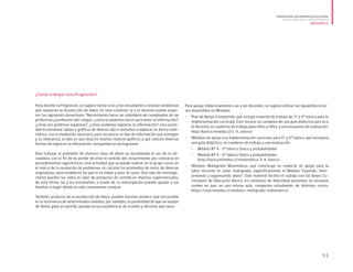 ¿Cómo trabajar esta Progresión?
Para abordar la Progresión, se sugiere invitar a las y los estudiantes a resolver problemas
que requieran la recolección de datos. En este contexto, la o el docente puede propo-
ner las siguientes situaciones: “Necesitamos hacer un calendario de cumpleaños de las
profesoras y profesores del colegio: ¿cómo lo podemos hacer para tener la información?,
¿cómo nos podemos organizar?, ¿cómo podemos registrar la información?; otra activi-
dad es presentar tablas y gráficos de diverso tipo e invitarles a explorar en forma siste-
mática, con la mediación necesaria, para reconocer el tipo de información que entregan
y su relevancia; la idea es que ellas/os mismos realicen gráficos y que utilicen diversas
formas de registrar la información, incluyendo los pictogramas.
Para trabajar el promedio de diversos tipos de datos se recomienda el uso de la cal-
culadora, con el fin de no perder de vista el sentido del conocimiento por centrarse en
procedimientos algorítmicos. Una actividad que se puede realizar en el grupo curso, en
el marco de la resolución de problemas, es calcular los promedios de notas de diversas
asignaturas, para establecer en qué le va mejor y peor al curso. Otro tipo de investiga-
ciones pueden ser sobre el valor de productos de comida en diversos supermercados,
de esta forma, las y los estudiantes, a través de su investigación pueden ayudar a sus
familias a elegir dónde es más conveniente comprar.
También, producto de la recolección de datos, pueden intentar predecir qué tan posible
es la ocurrencia de determinados eventos, por ejemplo, la posibilidad de que un equipo
de fútbol gane un partido, basado en las estadísticas de triunfos y derrotas que tiene.
Para apoyar didácticamente a las y los docentes, se sugiere utilizar los siguientes recur-
sos disponibles en Mineduc:
•	 Plan de Apoyo Compartido, que incluye material de trabajo de 1° a 4° básico para la
implementación curricular. Este recurso se compone de una guía didáctica para la o
el docente; un cuaderno de trabajo para niñas y niños; y una propuesta de evaluación.
http://basica.mineduc.cl/1-4_basico/
•	 	Módulos de apoyo a la implementación curricular para 5° y 6° básico, que incorpora
una guía didáctica, un cuaderno de trabajo y una evaluación:
•	 Módulo Nº 4 - 5° básico: Datos y probabilidades
•	 	Módulo Nº 4 - 6° básico: Datos y probabilidades
http://basica.mineduc.cl/matematica-5-6-basico/
•	 	Módulos Multigrado Matemática, que constituye un material de apoyo para la
labor docente en aulas multigrado, específicamente el Módulo “Leyendo, inter-
pretando y organizando datos”. Este material facilita el trabajo con las Bases Cu-
rriculares de Educación Básica, en contextos de diversidad presentes en escuelas
rurales en que, en una misma aula, comparten estudiantes de distintos cursos.
https://rural.mineduc.cl/modulos-multigrado-matematica/
51
PROGRESIONES DE APRENDIZAJE EN ESPIRAL
ORIENTACIONES PARA SU IMPLEMENTACIÓN
MATEMÁTICA
 