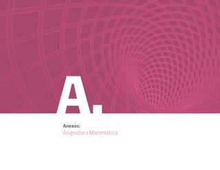 Anexos:
Asignatura Matemática
A.
 