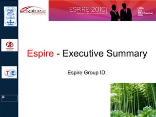 Espire - Executive Summary
Espire Group ID:
 