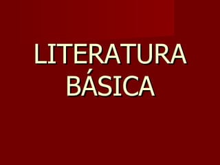 LITERATURA
   BÁSICA
 