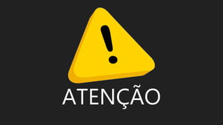 ATENÇÃO
 