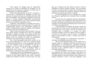 Como espírita, de qualquer grau de compreensão,
inscrever-se na Escola de Aprendizes do Evangelho, eis um
segundo passo, mais largo que o primeiro, um avanço maior no
caminho que leva ao progresso espiritual.
Obtido bom aproveitamento na Escola e transferido o
Servidor para a Fraternidade dos Discípulos de Jesus, isso
representa um ponto já bem alto na caminhada espiritual, desde
que, bem entendido, como Discípulo se disponha a iniciar sem
demora a vivência evangélica independente, desenvolvendo
labores de exemplificação no meio social, segundo programa
próprio, ou em sentido de colaboração criativa.
Finalmente, como Discípulo, ser indicado para exercer a
tarefa de Dirigente de turma na mesma Escola, isso se torna uma
complementação honrosa, uma oportunidade magnífica de
acelerar o aprimoramento, desde que, também, bem entendido,
preste boas contas nesse nobilitante cargo.
Pode-se encarar essa tarefa como um desafio e como um
teste; desafio, porque o Discípulo põe à prova sua capacidade
formadora e condutora de almas; e teste porque mostra como
aproveitou realmente o conhecimento recebido na Escola, e se a
reforma moral ali realizada foi obtida em profundidade,
tornando-se assim digno de maiores encargos no futuro.
Para o bom desempenho dessa tarefa convém ter em
vista o que foi publicado no nº 7 de O Trevo – jornal da Aliança
–, onde foram enumeradas em 6 itens as qualidades necessárias
a um bom Dirigente. Logo no preâmbulo foi dito que o
Dirigente é o pivô em torno do qual giram a assiduidade, o
interesse pelo estudo, o esforço da Reforma Íntima, a
perseverança nesse esforço e o aproveitamento geral do
trabalho, que é o mesmo que dizer tudo isso em resumo.
Examinemos, porém, mais detalhadamente esses itens:
1) Capacidade de comunicação com os Aprendizes: Se o
Dirigente for uma simples figura de proa, inerte e pomposa,
nenhuma boa influência exercerá na vida da classe. Isso quer
dizer que o Dirigente não deve abster-se, isolar-se, omitir-se,
limitando-se à rotina de “presidir a reunião”, mas, sim, penetrar
em todos os assuntos internos e externos que se relacionem com
o processo de iniciação dos Aprendizes, fazendo-se árbitro dos
problemas, tornando-se útil em todos os sentidos.
O mesmo preâmbulo diz que o Dirigente faz a turma;
bom Dirigente significando bons resultados finais do trabalho
comum.
Isto quer dizer que é importante a presença do Dirigente,
seu modo de agir, suas qualidades de líder, de condutor, mas,
sobretudo, importante sua capacidade de exemplificar, pois ele é
a imagem viva do indivíduo espiritualizado que a Escola tem em
vista formar em grande número.
O aprimoramento do Aprendiz não advém somente dos
ensinamentos que recebe, mas das transformações morais que
estes promovem no seu íntimo e que são as mesmas que o
Evangelho exige. O Dirigente é o exemplo vivo dessas
conquistas espirituais, que nele se refletem como num espelho, e
isso tanto na vida escolar, como na social e na doméstica,
porque a Escola prepara em todos os sentidos, para todas as
circunstâncias.
2) Boa integração nos conhecimentos doutrinários e,
sobretudo, nas finalidades essenciais da Escola:
Não será bom Dirigente aquele que não conheça bem a
Doutrina, porque os Aprendizes vêem nele uma fonte rica de
conhecimentos, de esclarecimentos, respondendo perguntas,
dirimindo dúvidas, solucionando problemas conscienciais, tudo
com base no que a Doutrina ensina e a Escola tem como
finalidades fundamentais.
No mesmo preâmbulo também se diz que para ser um
bom Dirigente não basta a boa vontade, sendo preciso ter
qualidades especiais e preencher determinadas condições. E isto
é evidente porque ele ocupa uma posição, como já dissemos, de
liderança intelectual e moral e, sem essas qualidades, a boa
 