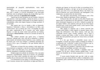 oportunidade de progredir espiritualmente, nesta atual
encarnação.
Quem vive sua vida cumprindo unicamente seus deveres
para com o mundo e se devota firmemente à sua renovação
espiritual, está nos primeiros degraus da escada difícil que leva
aos mundos superiores. É aprendiz do Evangelho.
Aquele que já sentiu despertar em seu coração o interesse
pelo próximo e suas necessidades, o desejo de servir, e a isso se
empenha com sinceridade, renunciando ao seu próprio repouso e
comodidades, subiu mais alguns degraus na longa ascensão. É
um servidor.
Mas aquele que vive no mundo e dele se desprende,
ligando-se fortemente a Deus e devotando-se ao Bem, sem
exclusivismos; que se esforça por viver o Evangelho em tudo
que pode, esquecendo-se de si mesmo, este subiu muitos
degraus e à hora da morte estará mais próximo do Senhor;
atravessará a Porta Estreita e entrará no Caminho do Reino. É
discípulo.
Mas tenham presente que quem serve a Espíritos
inferiores, sabendo que o são, com eles se identifica, e encarna
neste mundo sob domínio desses Espíritos; como, também, que
há muitos que vivem nas sombras e combatem pensando que
servem à Luz e que o Evangelho é luz que ilumina todos os
caminhos.
Fecha pois as portas dos teus sentidos a tudo aquilo que
possa diminuir ou aniquilar o valor do teu esforço de purificação
interna e abre a tua alma para a Luz, pois dela emanam sempre
eflúvios saneadores e inspirações salvadoras.
Despreocupa-te da opinião de estranhos e faz a tua parte
silenciosa e humildemente, dentro de ti mesmo, em comunhão
estreita com Deus; pelos caminhos do amor que o Evangelho
espelha, Ele se torna acessível muito mais depressa.
Crê firmemente na Sua ajuda e na Sua presença em tudo
e em ti mesmo, mesmo sem o perceberes; na água que bebes, no
alimento que ingeres, no teto que te cobre, no aconchego do lar,
na liberdade de pensar e de agir, na luz do sol que alumia e
aquece, nas cores vivas e no aroma das flores e dos frutos, nos
sons da Natureza, nos vastos horizontes, nas madrugadas e nos
crepúsculos, na certeza feliz da vida imortal.
Em tudo Deus está presente, envolvendo-te com o Seu
divino amor, dando-te esperanças, forças e paciência.
Esforça-te dia a dia e de cada vez teus olhos ficarão mais
abertos para os esplendores da vida espiritual; e quando as lutas
desta encarnação chegarem ao seu fim e voltares ao grande lar
do espaço infinito, com surpresa verás que foi nos Seus braços
amorosos que viveste neste mundo escuro e neles mesmos foste
levado à ressurreição da morte.
Mas jamais te esqueças que a eterna caravana dos
mortais conta bilhões e todos seguem os mesmos rumos, sob o
látego dos sofrimentos e das dores comuns; verás que essa
caminhada terrível segue veredas sombrias; mas a meta é
sempre a mesma para todos, a saber: os alvos cimos onde as
dores não mais penetram, pois para isso Jesus trouxe ao mundo
a redenção.
E a luz que alumia a caminhada escura vem do
Evangelho, o mesmo que queres ajudar a propagar no mundo; e
os penitentes são “o próximo” a quem Jesus se referia e que tu,
por fim, aprendeste a servir e a amar como discípulo.
Olha tudo com grandeza e esperança, mas recorda-te que
só se é grande na humildade, servindo, e isso podes.
Segue pois com eles, sofrendo e ajudando como um
exemplo vivo do que o Mestre ensinou quando disse: “o que
fizeres em benefício de um destes pequeninos é a mim que o
farás”.
E assim estarás fazendo mais que dar o pão ao corpo
perecível, pois que estarás abrindo os olhos e conduzindo os teus
semelhantes pelos caminhos alvos que levam ao Reino Eterno
da Luz.
 