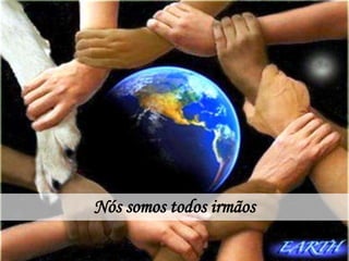 Nós somos todos irmãos
 
