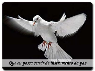 Que eu possa servir de instrumento da paz
 