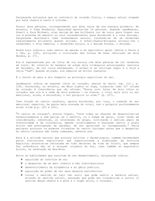 Satyananda esclarece que ao contrário do coração físico, o espaço astral ocupado
por este chakra é vasto e informe.
Possui doze pétalas, correspondendo aos doze raios de sua energia primária. No
entanto, o Yoga Kundalini Upanishad aponta-lhe 16 pétalas. Segundo Leadbeater,
Powell e Tara Michael, elas seriam de uma brilhante cor de ouro; para Coquet sua
cor é próxima do amarelo ou ouro incandescente; para Aurobindo é o rosa dourado.
Satyananda descreve-o como normalmente escuro, tornando-se de um vermelhão
radiantemente brilhante quando ativado. O Schat-chakra-Nirupana atribui-lhe o
vermelhão; o Siva Samhita, o vermelhão escuro, e o Garuda Purana, o dourado.
André Luiz indica-o como centro da emoção e do equilíbrio geral (Entre a Terra e
o Céu, p. 128), dirigindo a circulação das forças de base (Evolução em dois
Mundos, p. 27).
Ele é representado por um lótus de cor escura com doze pétalas de cor vermelha
em torno. No interior do mandala se acham dois triângulos entrelaçados (estrela
de Salomão), de cor cinza esfumaçado. O animal é um antílope negro e o bija a
letra "Yam". Quando ativado, ele adquire um brilho radiante.
É o centro do amor e diz respeito ao princípio espiritual do ser.
Leadbeater indica um segundo lótus no coração, abaixo do maior (op. cit., p.
129). Aurobindo, no entanto, em More Lights on Yoga, traduzido como 32º volume
da coleção A Consciência que vê, afirma: “Nunca ouvi falar de dois lótus no
coração; mas ele é a sede de dois poderes - na frente, o vital mais alto ou ser
emocional, atrás, e escondido, o ser psíquico ou alma.” (p. 207).
Como função do centro cardíaco, aponta Aurobindo, por isso, o comando do ser
emocional superior, da parte mais elevada do vital, com o psíquico profundamente
atrás (vide p.p. 203 a 205).
”O centro do coração”, ensina Coquet, “terá todas as chances de desenvolver-se
harmoniosamente e sem perigo se o neófito, ou o homem em geral, viver tendo em
consideração, sobretudo, os interesses do grupo, cultivando o sentido amplo da
fraternidade e da tolerância, amando coletivamente e buscando servir o plano
divino sem preocupação de agradar, de ser apreciado ou recompensado.” Seria
perigoso procurar os poderes criadores do centro laríngeo antes que o despertar
do centro cardíaco não tenha começado, adverte ele.
Esta é a atitude natural que procura cultivar o Karma-yoguin, também recomendado
pelos instrutores espirituais que supervisionam a elaboração da Doutrina
Espírita; encontra-se retratada em todo decorrer da vida do Cristo, que sempre
fez referência não só à atuação criadora do Pai, como também ao magistério
divino, na revelação da Boa-Nova.
Entre as habilidades que resultam do seu despertamento, Satyananda indica:
 aquisição do controle do ar;
 o despertar de um amor cósmico e não individualista;
 desenvolvimento da eloqüência e do gênio poético;
 aquisição do poder de ter seus desejos satisfeitos;
 tornar o sentido do tato tão sutil que pode sentir a matéria astral,
através do sentido astral, sensação que pode ser transmitida a outros (o
sentido desse chakra é a pele e o órgão ativo, o coração).
 