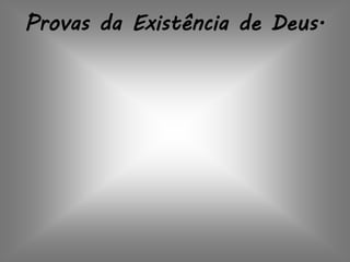 Provas da Existência de Deus.
 