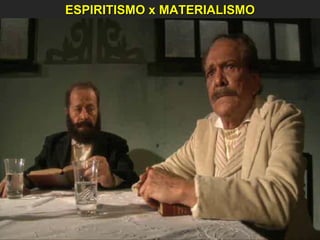 ESPIRITISMO x MATERIALISMO
 