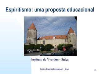 Espiritismo: uma proposta educacional Instituto de Yverdun - Suíça 
