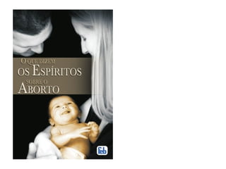 Reformador, fev/2000:
Aborto “Eugênico” ou “Piedoso”Aborto “Eugênico” ou “Piedoso”
A questão 372 de O Livro dos Espíritos é elu-
cidativa:
Pergunta – Que objetivo visa a providência
criando seres desgraçados, como os cretinos
e os idiotas?
Resposta – “Os que habitam corpos de idio-
tas são Espíritos sujeitos a uma punição. So-
frem por efeito do constrangimento que expe
rimentam e da impossibilidade em que estão
de se manifestarem mediante órgãos não
desenvolvidos ou desmantelados.”
 