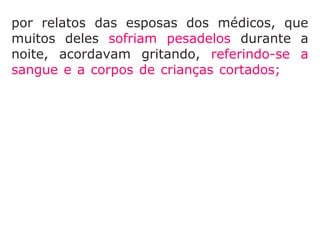 Na clínica, tudo parecia transcorrer bem, os
problemas de profundidade, porém, eram
muitos e pouco comentados. Em reuniões
informais, Nathanson ficou sabendo, por
relatos das esposas dos médicos, §]=>
 
