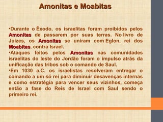 Amonitas e MoabitasAmonitas e Moabitas
( descendentes de Ló. Gn 19: 30-38 )
TARÉ
ABRAÃO
ARÃ
NACOR MELCA LÓ
1ª filha
2ª fil...