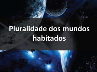 Pluralidade dos mundos
habitados
 