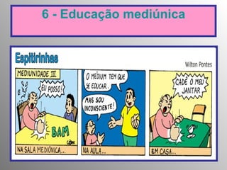 6 - Educação mediúnica 