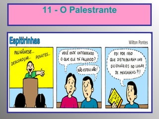 11 - O Palestrante 