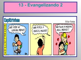 13 - Evangelizando 2 