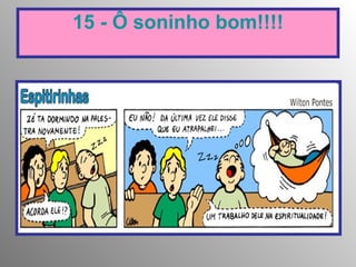 15 - Ô soninho bom!!!! 