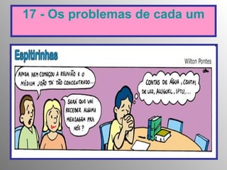 17 - Os problemas de cada um 