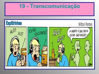 19 -  Transcomunicação 