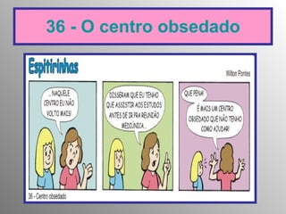 36 - O centro obsedado 