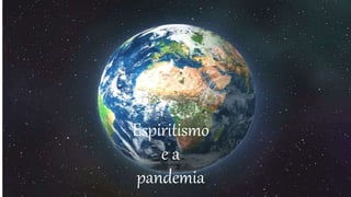 Espiritismo
e a
pandemia