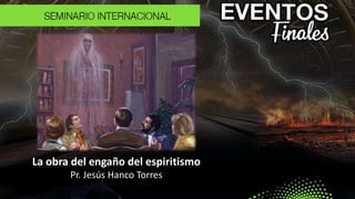 La obra del engaño del espiritismo
Pr. Jesús Hanco Torres
 