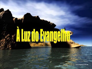 À Luz do Evangelho 