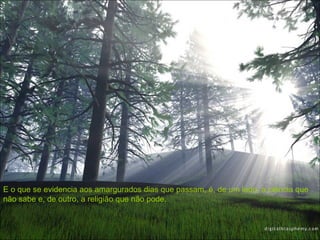 E o que se evidencia aos amargurados dias que passam, é, de um lado, a ciência que não sabe e, de outro, a religião que não pode. 