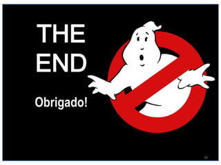 THE
END
Obrigado!


            30
 