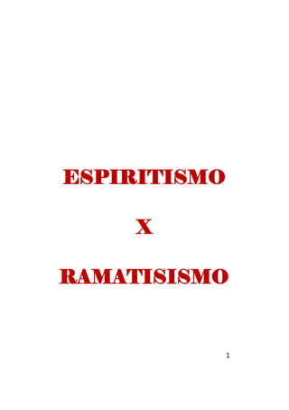 1
ESPIRITISMO
X
RAMATISISMO
 