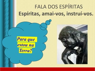 FALA DOS ESPÍRITAS
Espíritas, amai-vos, instruí-vos.
 