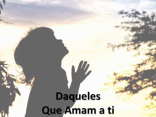Daqueles
Que Amam a ti
 