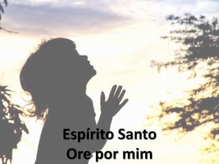 Espírito Santo
Ore por mim
 